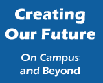 Creating our future: On Campus and Beyond